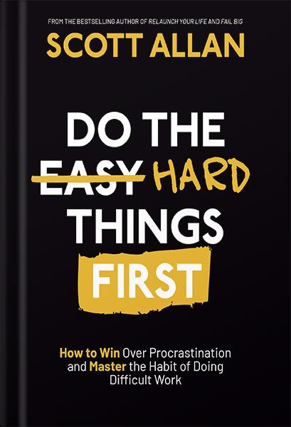 دانلود کتاب فارسی Do the Hard Things First: How to Win Over Procrastination and Master the Habit of Doing Difficult Work Do the Hard Things First Series Book 1 by Scott Allan