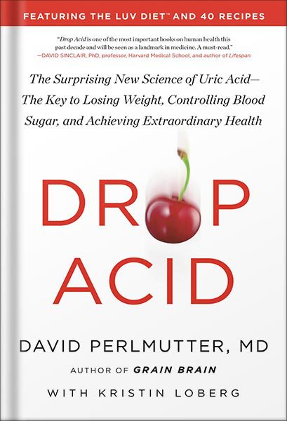 خرید و دانلود نسخه کامل کتاب Drop Acid: The Surprising New Science of Uric Acid—The Key to Losing Weight, Controlling Blood Sugar, and Achieving Extraordinary Health by David Perlmutter