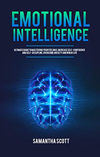 دانلود کتاب Emotional Intelligence: Ultimate Guide to Mastering Your Feelings, Increase Self-Confidence and Self-Discipline, Overcome Anxiety and Win at Life