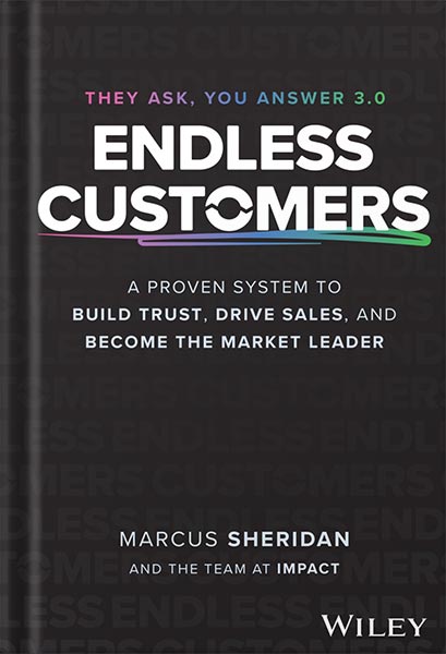 دانلود کتاب Endless Customers: A Proven System to Build Trust, Drive Sales, and Become the Market Leader 1st Edition, by Marcus Sheridan