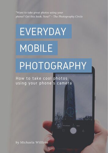 خرید و دانلود نسخه کامل کتاب Everyday Mobile Photography: How to take cool photos using your phone’s camera
