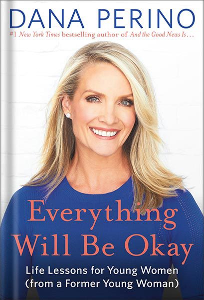 دانلود کتاب Everything Will Be Okay: Life Lessons for Young Women from a Former Young Woman by Dana Perino