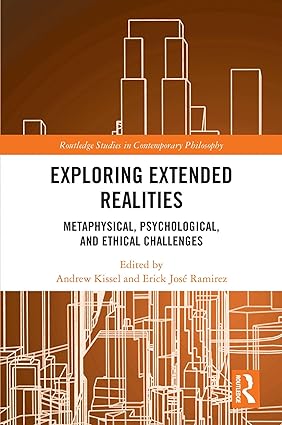 خرید و دانلود نسخه کامل کتاب Exploring Extended Realities: Metaphysical, Psychological, and Ethical Challenges – Pdf