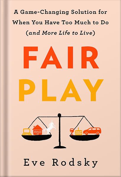 دانلود کتاب فارسی Fair Play: A Game-Changing Solution for When You Have Too Much to Do and More Life to Live by Eve Rodsky