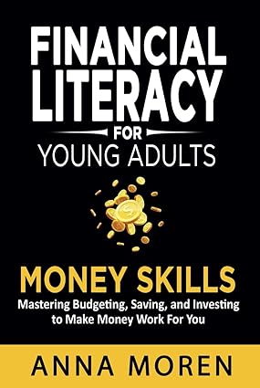 دانلود کتاب Financial Literacy for Young Adults — Money Skills: Mastering Budgeting, Saving, and Investing to Make Money Work For You –