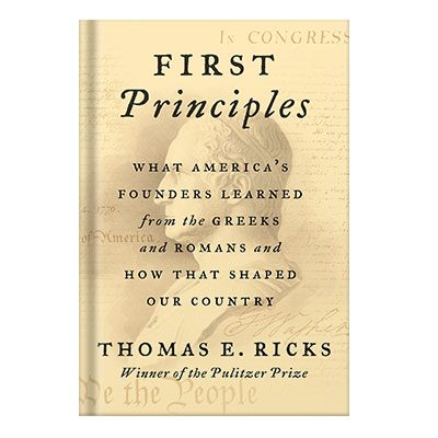 دانلود کتاب First Principles: What America’s Founders Learned from the Greeks and Romans and How That Shaped Our Country by Thomas E. Ricks