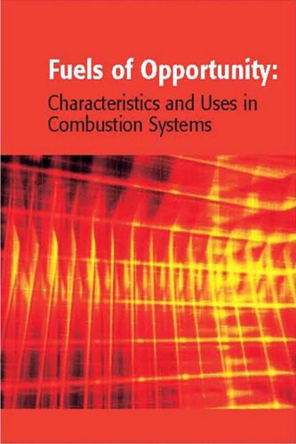 خرید و دانلود نسخه کامل کتاب Fuels of Opportunity: Characteristics and Uses In Combustion Systems
