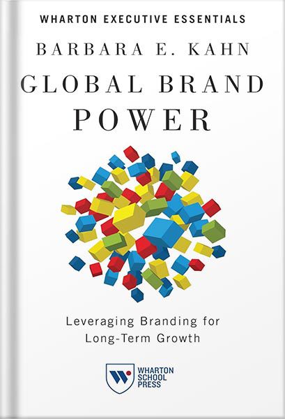 دانلود کتاب Global Brand Power: Leveraging Branding for Long-Term Growth Wharton Executive Essentials by Barbara E. Kahn