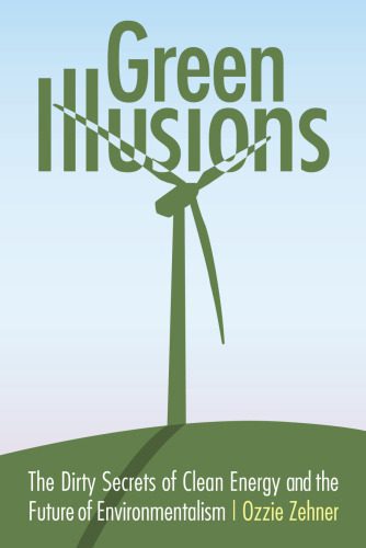 خرید و دانلود نسخه کامل کتاب Green Illusions: The Dirty Secrets of Clean Energy and the Future of Environmentalism
