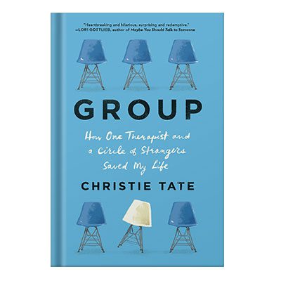 دانلود کتاب Group How One Therapist and a Circle of Strangers Saved My Life by Christie Tate