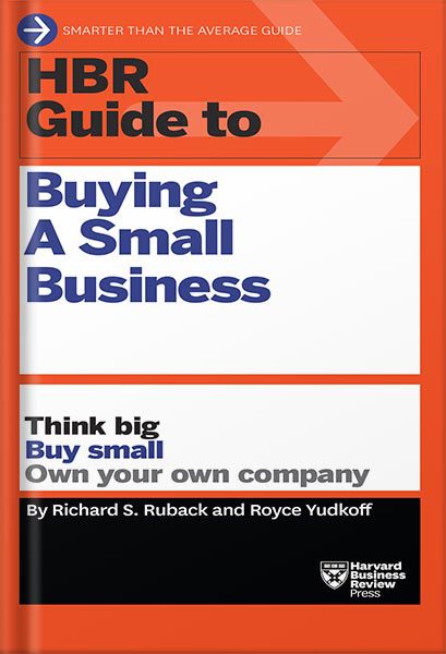 دانلود کتاب HBR Guide to Buying a Small Business: Think Big, Buy Small, Own Your Own Company HBR Guide Series by Richard S. Ruback