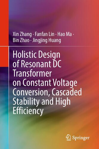 خرید و دانلود نسخه کامل کتاب Holistic Design of Resonant DC Transformer on Constant Voltage Conversion, Cascaded Stability and High Efficiency
