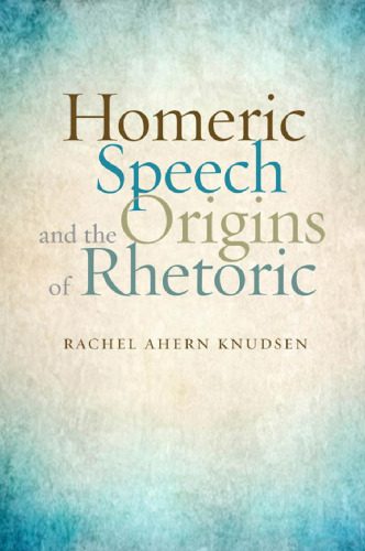 خرید و دانلود نسخه کامل کتاب Homeric Speech and the Origins of Rhetoric