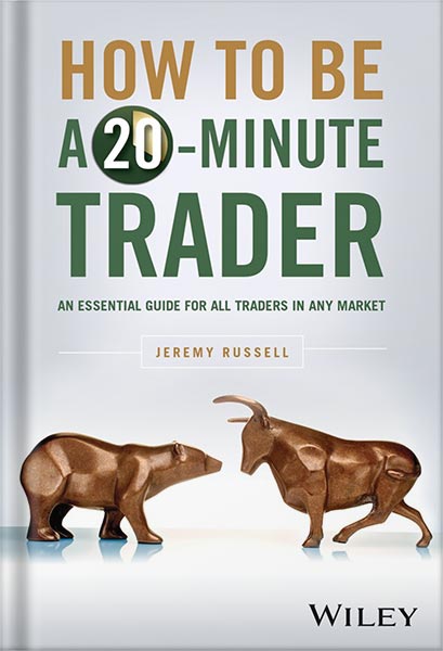 دانلود کتاب فارسی How to Be a 20-Minute Trader: An Essential Guide for All Traders in Any Market 1st Edition, by Jeremy Russell
