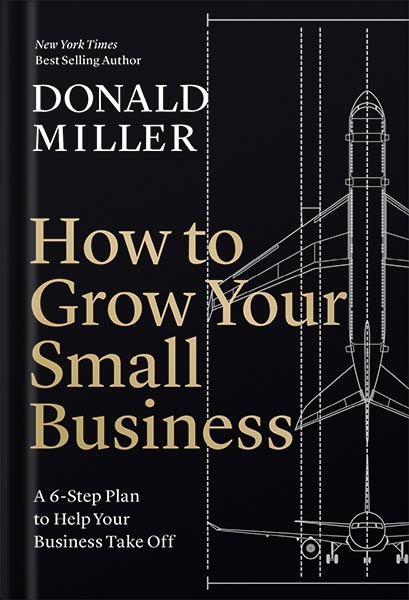 دانلود کتاب فارسی How to Grow Your Small Business: A 6-Step Plan to Help Your Business Take Off by Donald Miller