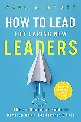 دانلود کتاب How to Lead for Daring New Leaders: The No-Nonsense Guide to Develop Basic Leadership Skills. Discover Your Power to Be In Charge –