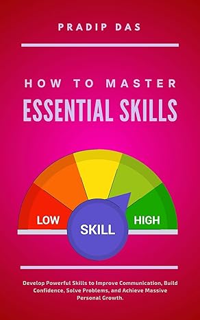خرید و دانلود نسخه کامل کتاب How To Master Essential Skills: Develop Powerful Skills to Improve Communication, Build Confidence, Solve Problems, and Achieve Massive Personal Growth. (Life Mastery Book 12) – + Pdf