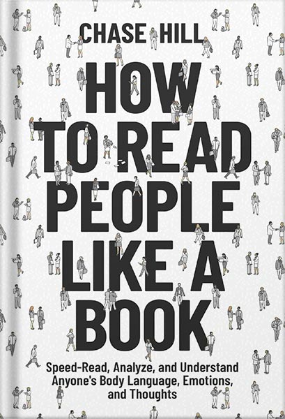 دانلود کتاب How to Read People Like a Book: Speed-Read, Analyze, and Understand Anyone’s Body Language, Emotions, and Thoughts by Chase Hill