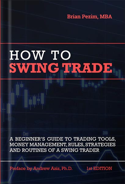 دانلود کتاب فارسی How To Swing Trade: A Beginner’s Guide to Trading Tools, Money Management, Rules, Routines and Strategies of a Swing Trader by Brian Pezim