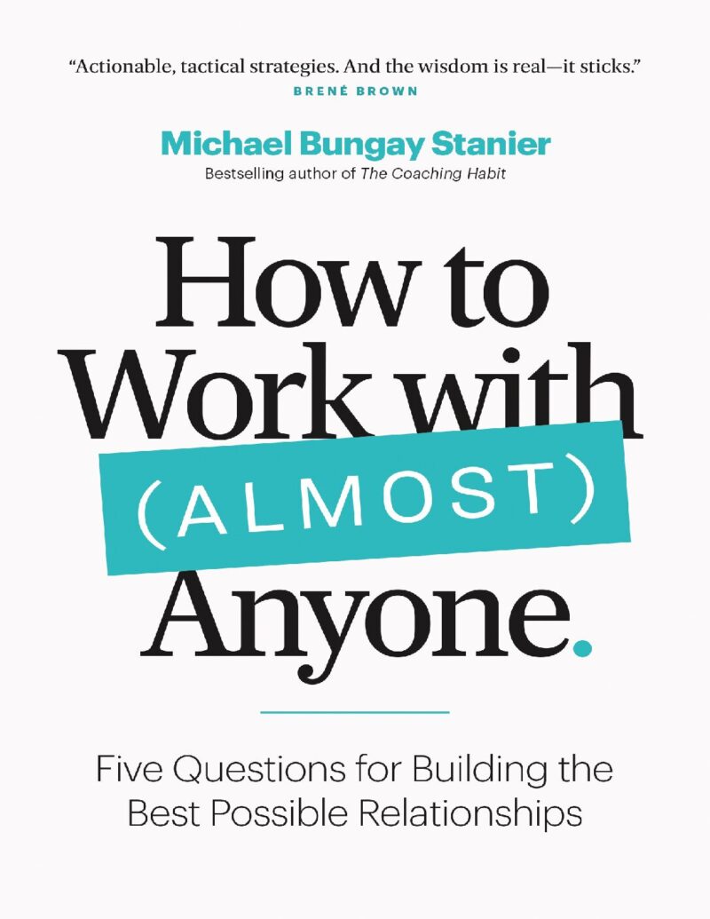 دانلود کتاب فارسی How to Work with Almost Anyone: Five Questions for Building the Best Possible Relationships by Michael Bungay Stanier