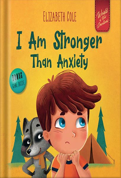 دانلود کتاب I Am Stronger Than Anxiety: Children’s Book about Overcoming Worries, Stress and Fear World of Kids Emotions by Elizabeth Cole