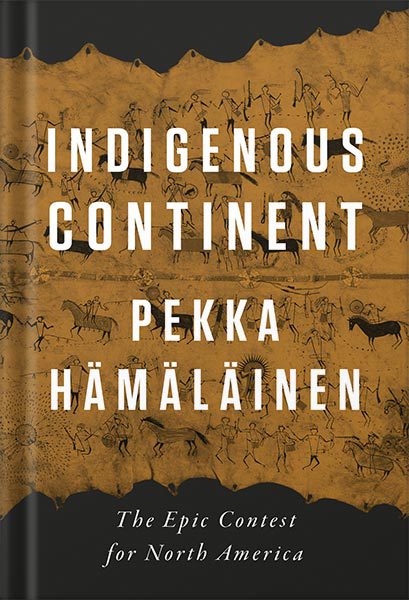 خرید و دانلود نسخه کامل کتاب Indigenous Continent: The Epic Contest for North America by Pekka Hämäläinen