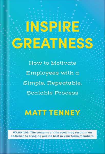 دانلود کتاب فارسی Inspire Greatness: How to Motivate Employees with a Simple, Repeatable, Scalable Process by Matt Tenney
