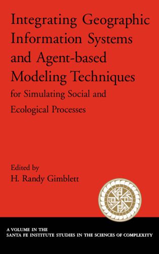خرید و دانلود نسخه کامل کتاب Integrating Geographic Information Systems and Agent-Based Modeling Techniques for Simulating Social and Ecological Processes