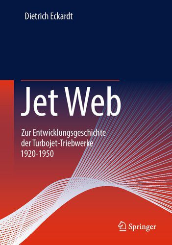 خرید و دانلود نسخه کامل کتاب Jet Web: Zur Entwicklungsgeschichte der Turbojet-Triebwerke 1920-1950