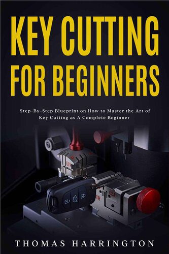 خرید و دانلود نسخه کامل کتاب Key Cutting for Beginners: Step-By-Step Blueprint on How to Master the Art of Key Cutting as A Complete Beginner
