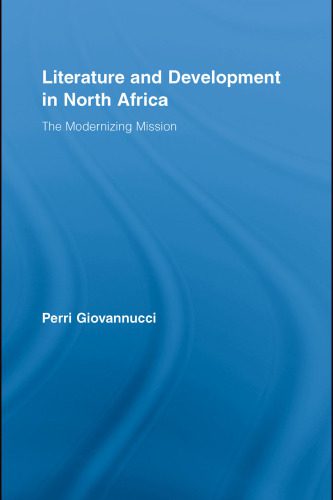 خرید و دانلود نسخه کامل کتاب Literature and Development in North Africa: The Modernizing Mission (Literary Criticism and Cultural Theory)