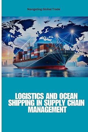 دانلود کتاب فارسی Logistics and Ocean Shipping in Supply Chain Management: Optimizing Global Trade with Smart Logistics, Ocean Shipping, and Supply Chain Strategies for … Sustainability, and Competitive Advantage