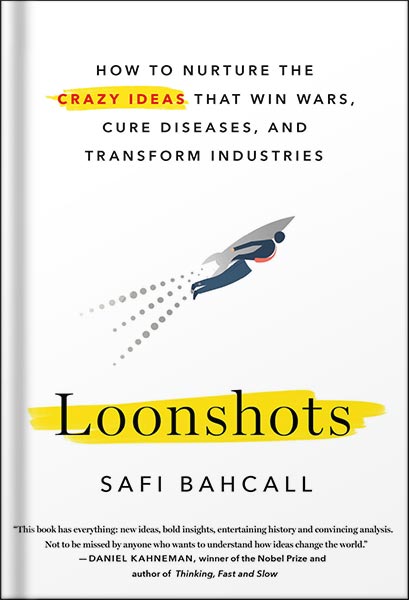 دانلود کتاب Loonshots: How to Nurture the Crazy Ideas That Win Wars, Cure Diseases, and Transform Industries by Safi Bahcall