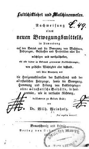 خرید و دانلود نسخه کامل کتاب Luftschifffahrt und Maschinenwesen – Nachweisung eines neuen Bewegungsmittels, in Anwendung auf den Betrieb und die Bewegung von Maschinen, Fahrzeugen, Geschossen und Projektlien aller Art