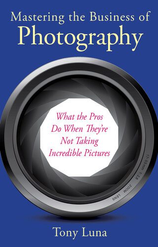 خرید و دانلود نسخه کامل کتاب Mastering the Business of Photography: What the Pros Do When They’re Not Taking Incredible Pictures