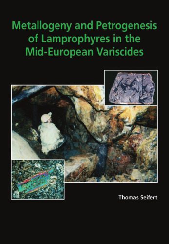 خرید و دانلود نسخه کامل کتاب Metallogeny and Petrogenesis of Lamprophyres in the Mid-European Variscides: Post-Collisional Magmatism and Its Relationship to Late-Variscan Ore Forming Processes in the Erzgebirge (Bohemian Massif)