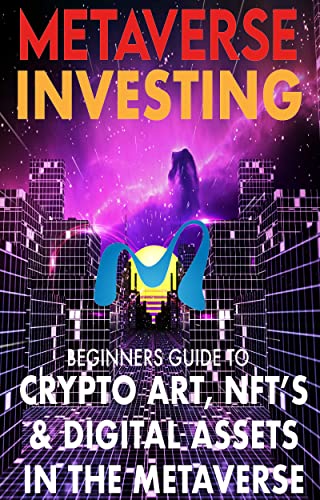دانلود کتاب Metaverse Investing Beginners Guide To Crypto Art, NFT’s, & Digital Assets in the Metaverse: The Future of Cryptocurreny, Digital Art –