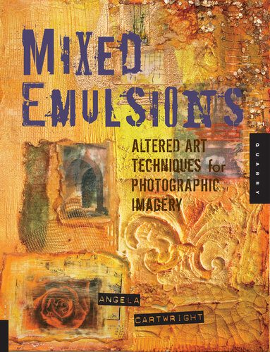 خرید و دانلود نسخه کامل کتاب Mixed Emulsions: Altered Art Techniques for Photographic Imagery
