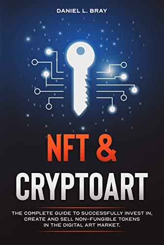 دانلود کتاب فارسی NFT and Cryptoart: The Complete Guide to Successfully Invest in, Create and Sell Non-Fungible Tokens in the Digital Art Market