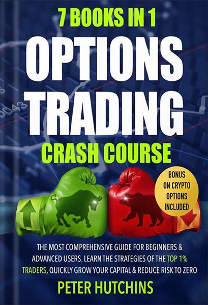 دانلود کتاب فارسی OPTIONS TRADING CRASH COURSE: 7 Books in 1: The MOST Comprehensive Guide for Beginners & Advanced Users. Learn the Strategies of the Top 1% Traders, Quickly Grow Your Capital & Reduce Risk to Zero by Peter Hutchins