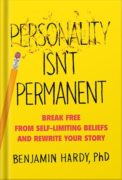 دانلود کتاب فارسی Personality Isn’t Permanent: Break Free from Self-Limiting Beliefs and Rewrite Your Story by Benjamin P. Hardy