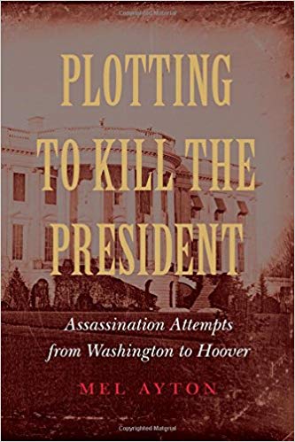 خرید و دانلود نسخه کامل کتاب Plotting to Kill the President: Assassination Attempts from Washington to Hoover