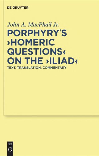 خرید و دانلود نسخه کامل کتاب Porphyry’s ‘Homeric Questions’ on the ‘Iliad’: Text, Translation, Commentary