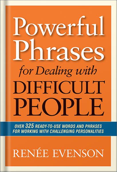 دانلود کتاب فارسی Powerful Phrases for Dealing with Difficult People: Over 325 Ready-to-Use Words and Phrases for Working with Challenging Personalities by Renee Evenson