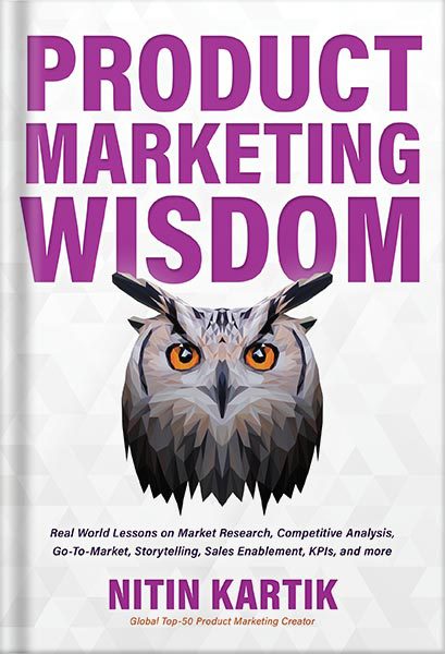 دانلود کتاب فارسی Product Marketing Wisdom: Real World Lessons on Market Research, Competitive Analysis, Go-To-Market, Storytelling, Sales Enablement, KPIs, and more by Nitin Kartik