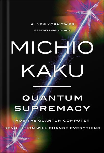 خرید و دانلود نسخه کامل کتاب Quantum Supremacy: How the Quantum Computer Revolution Will Change Everything by Michio Kaku