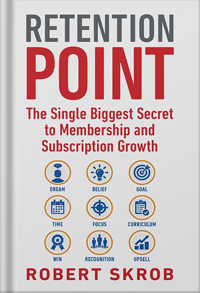 دانلود کتاب فارسی Retention Point: The Single Biggest Secret to Membership and Subscription Growth for Associations, SAAS, Publishers, Digital Access, Subscription Boxes and all Membership and Subscription Businesses by Robert Skrob