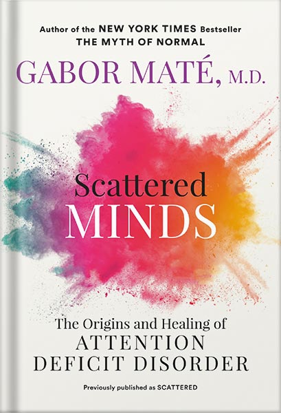 خرید و دانلود نسخه کامل کتاب Scattered Minds: The Origins and Healing of Attention Deficit Disorder by Gabor Maté