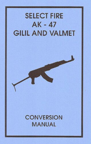 خرید و دانلود نسخه کامل کتاب Select Fire AK-47 Galil and Valmet Conversion Manual