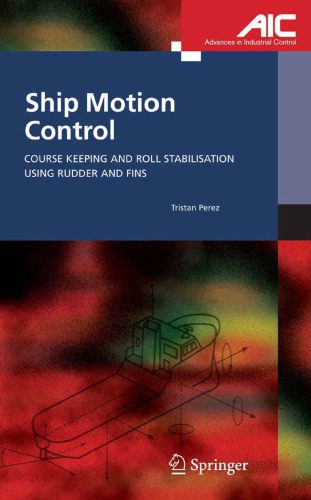 خرید و دانلود نسخه کامل کتاب Ship Motion Control: Course Keeping and Roll Stabilisation Using Rudder and Fins (Advances in Industrial Control)